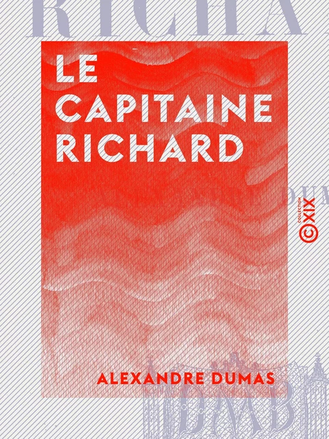 Le Capitaine Richard - Alexandre Dumas - Collection XIX