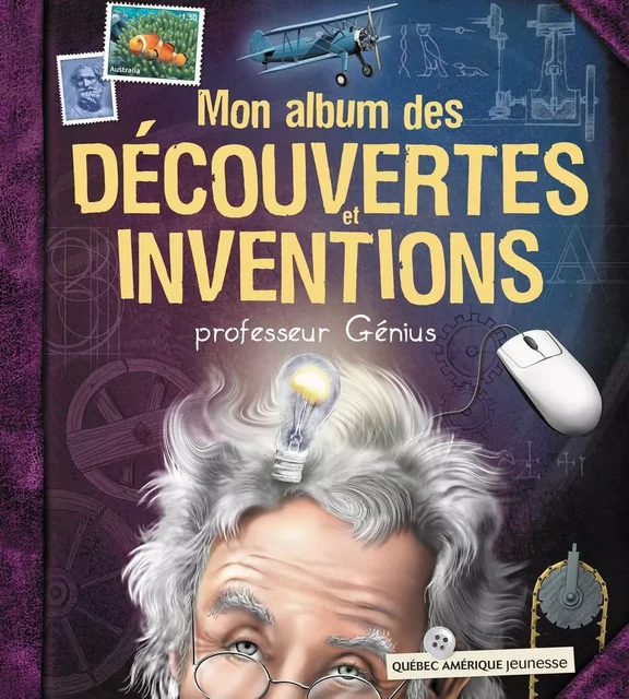 Mon album des découvertes et inventions - professeur Génius -  QA international Collectif - Québec Amérique