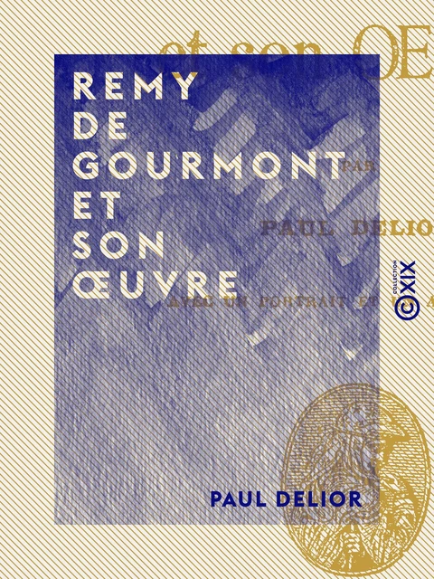 Remy de Gourmont et son œuvre - Paul Delior - Collection XIX