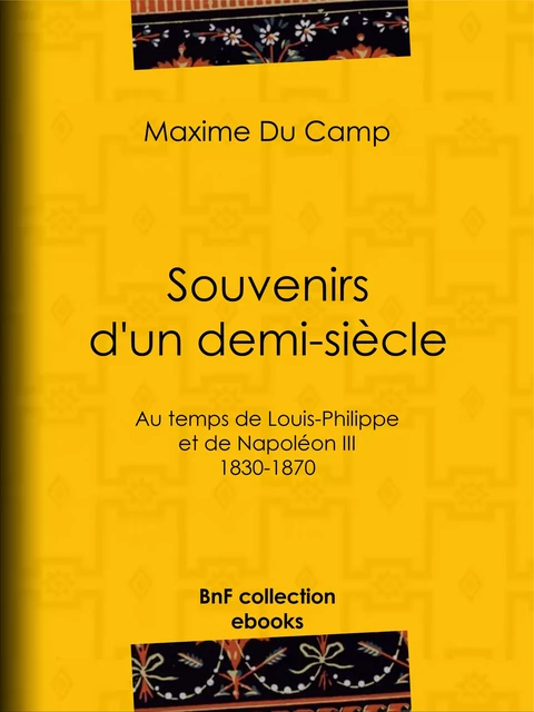 Souvenirs d'un demi-siècle - Maxime Du Camp - BnF collection ebooks