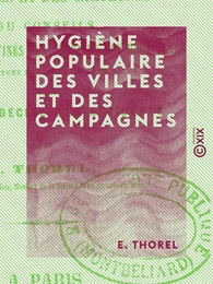 Hygiène populaire des villes et des campagnes