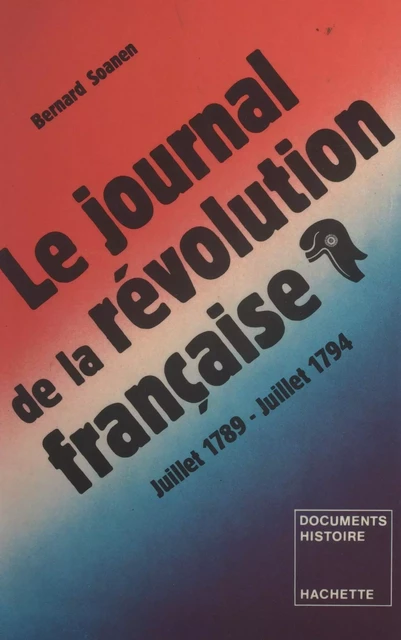 Le journal de la Révolution française, juillet 1788 - juillet 1794 - Bernard Soanen - (Hachette) réédition numérique FeniXX