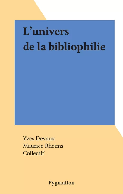 L'univers de la bibliophilie - Yves Devaux - Pygmalion (réédition numérique FeniXX) 