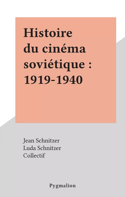 Histoire du cinéma soviétique : 1919-1940 - Jean Schnitzer, Luda Schnitzer - Pygmalion (réédition numérique FeniXX) 