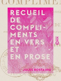 Recueil de compliments en vers et en prose - Suivi de petites comédies pour fêtes de famille et distributions de prix