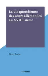 La vie quotidienne des cours allemandes au XVIIIe siècle