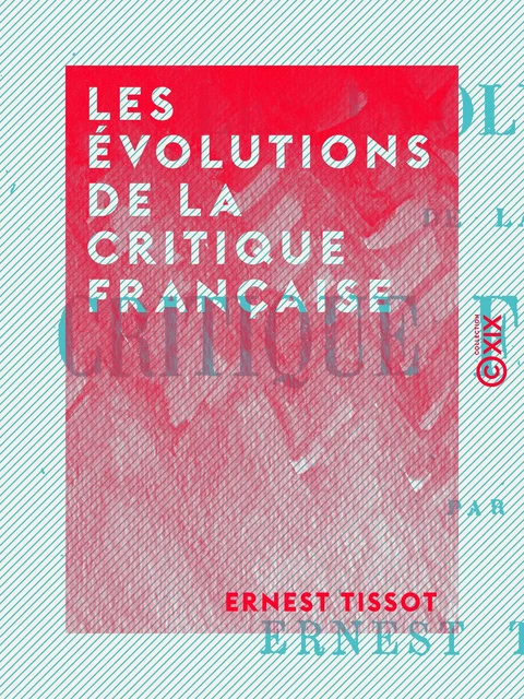 Les Évolutions de la critique française - Ernest Tissot - Collection XIX