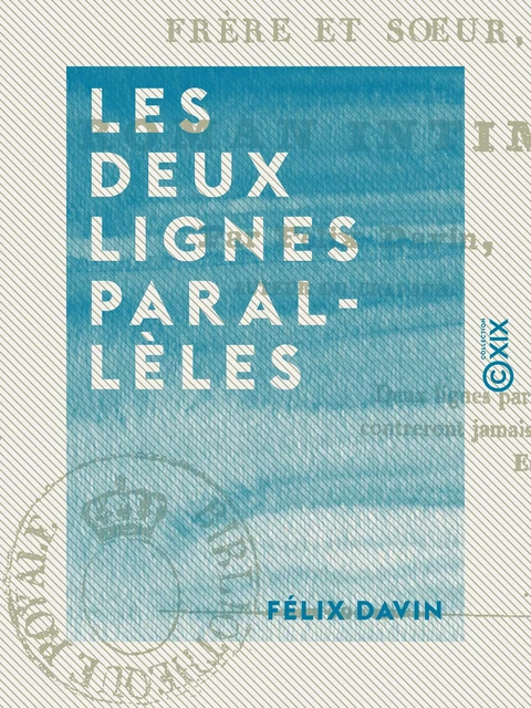 Les Deux Lignes parallèles - Ou Frère et Sœur - Félix Davin - Collection XIX