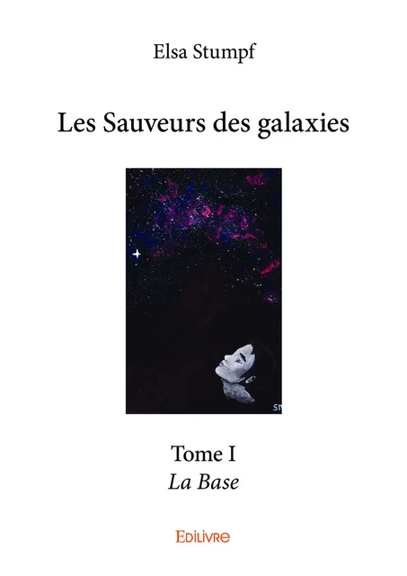 Les Sauveurs des galaxies - Tome I - Elsa Stumpf - Editions Edilivre