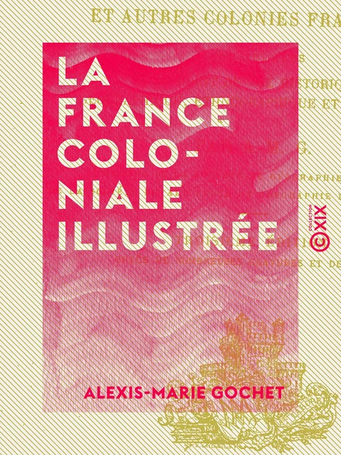 La France coloniale illustrée - Alexis-Marie Gochet - Collection XIX