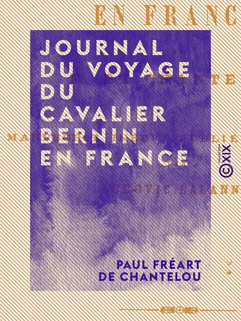 Journal du voyage du cavalier Bernin en France - Paul Fréart de Chantelou - Collection XIX