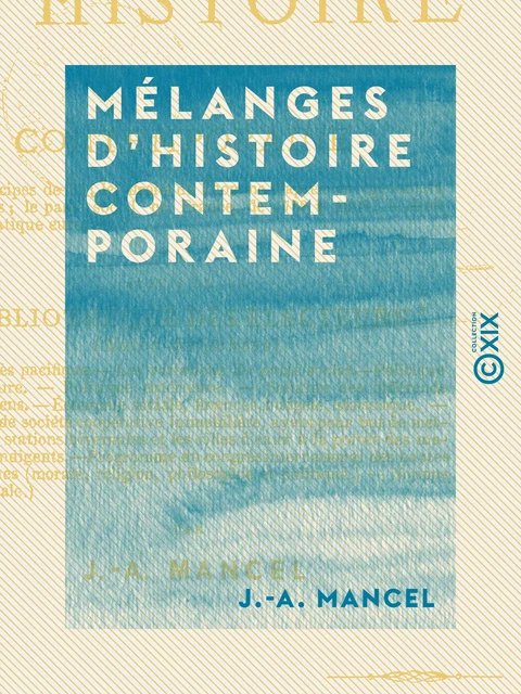 Mélanges d'histoire contemporaine - Les principes de 89 - Les droits de l'homme d'après les législateurs français - Le pacte social en France, de 1789 à 1868 - Le droit diplomatique européen - J.-A. Mancel - Collection XIX