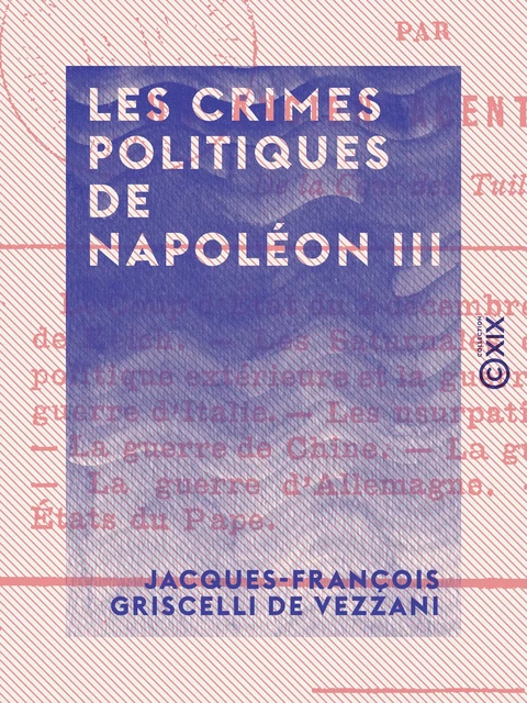 Les Crimes politiques de Napoléon III - Jacques-François Griscelli de Vezzani - Collection XIX