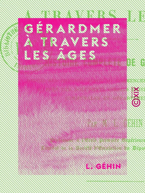 Gérardmer à travers les âges - L. Géhin - Collection XIX