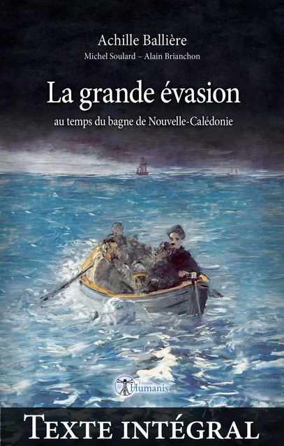 La grande évasion au temps du bagne de Nouvelle-Calédonie —Texte intégral - Achille Ballière, Michel Soulard, Alain Brianchon - Editions Humanis