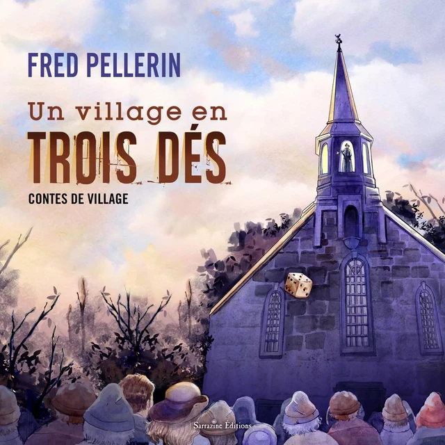 Un village en trois dés - Fred Pellerin - Sarrazine Éditions