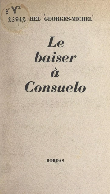 Le baiser à Consuelo - Michel Georges-Michel - (Bordas) réédition numérique FeniXX