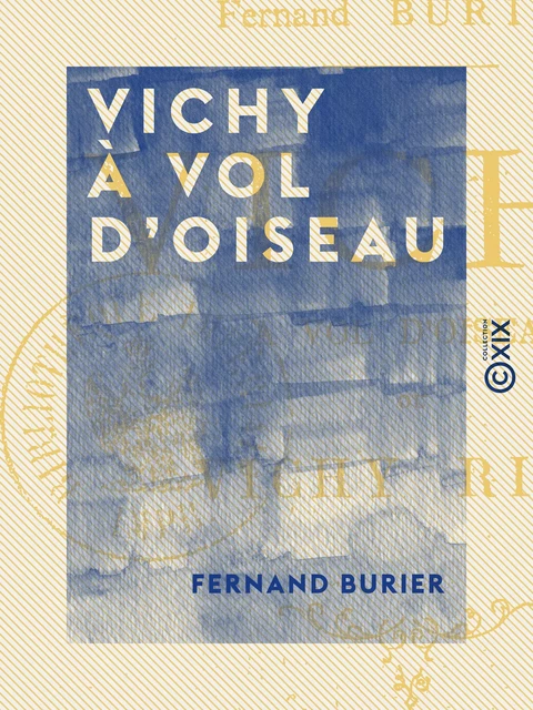 Vichy à vol d'oiseau, ou Vichy rimé - Fernand Burier - Collection XIX