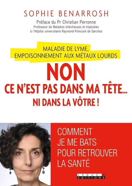 Maladie de Lyme, empoisonnement aux métaux lourds : Non, ce n'est pas dans ma tête... ni dans la vôtre ! - Sophie Bennarosh - Éditions Leduc