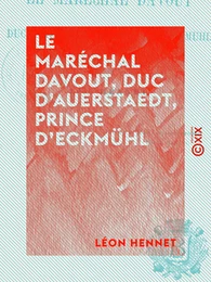 Le Maréchal Davout, duc d'Auerstaedt, prince d'Eckmühl