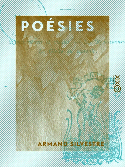 Poésies : Rimes neuves et vieilles, Les Renaissances, La Gloire du souvenir - Armand Silvestre - Collection XIX