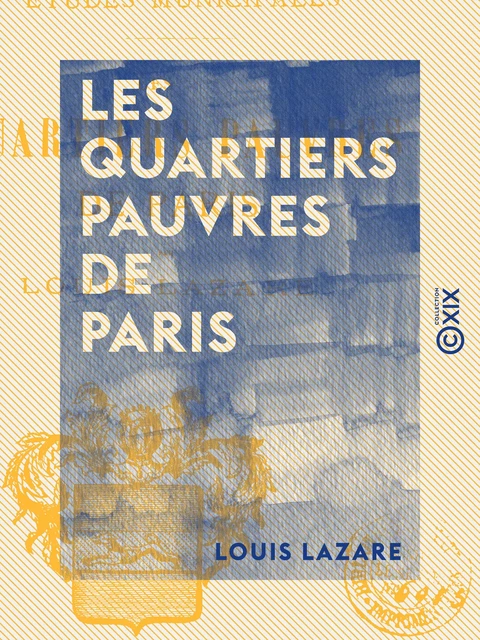 Les Quartiers pauvres de Paris - Études municipales - Louis Lazare - Collection XIX