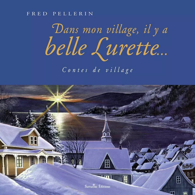 Dans mon village, il y a belle lurette - Fred Pellerin - Sarrazine Éditions