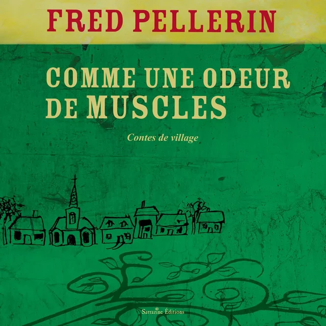 Comme une odeur de muscles - Fred Pellerin - Sarrazine Éditions