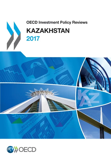 OECD Investment Policy Reviews: Kazakhstan 2017 -  Collectif - OECD