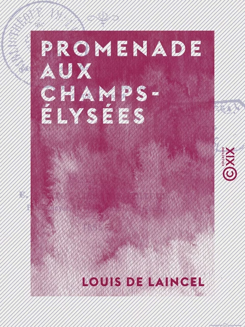 Promenade aux Champs-Élysées - L'art de la démocratie - Causes de décadence - Le Salon de 1865 - L'art envisagé à un autre point de vue que celui de M. Proudhon et de M. Taine - Louis de Laincel - Collection XIX