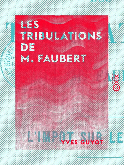 Les Tribulations de M. Faubert -  L'impôt sur le revenu - Yves Guyot - Collection XIX