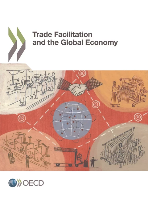 Trade Facilitation and the Global Economy -  Collectif - OECD