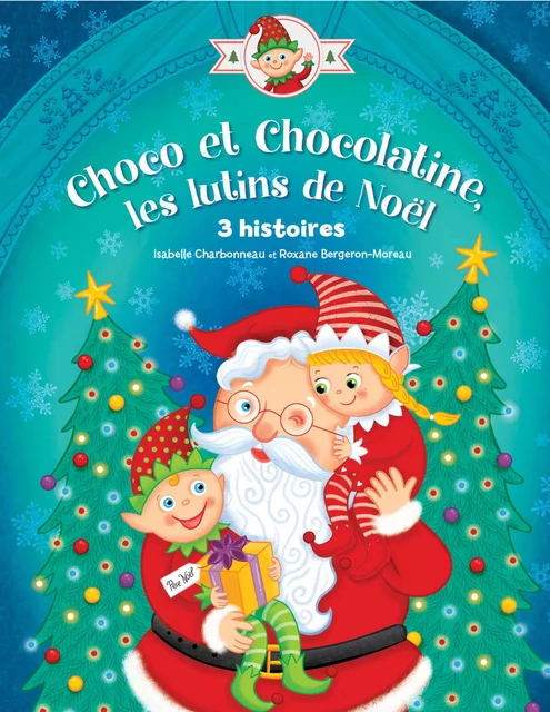 Choco et Chocolatine, les lutins de Noël - Roxanne Bergeron-Moreau - Pomango