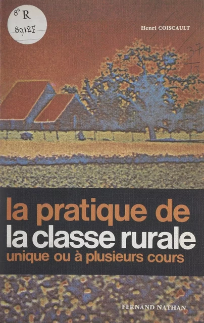 La pratique de la classe rurale - Henri Coiscault - (Nathan) réédition numérique FeniXX