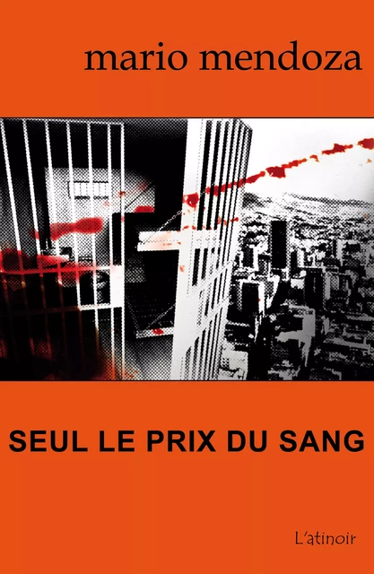 Seul le prix du sang - Mario Mendoza - L'atinoir