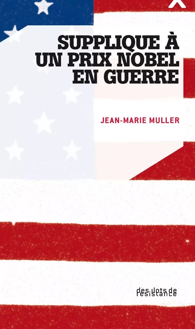 Supplique à un prix Nobel en guerre - Lettre ouverte à Barack Obama - Jean-Marie Muller - Éditions des îlots de résistance