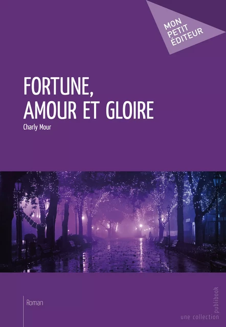 Fortune, amour et gloire - Charly Mour - Mon Petit Editeur