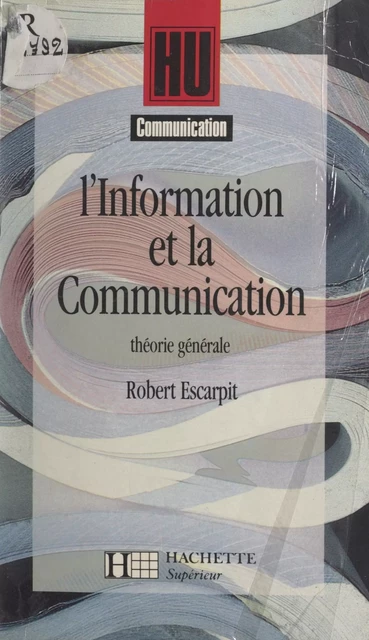 L'information et la communication - Robert Escarpit - Hachette (réédition numérique FeniXX)