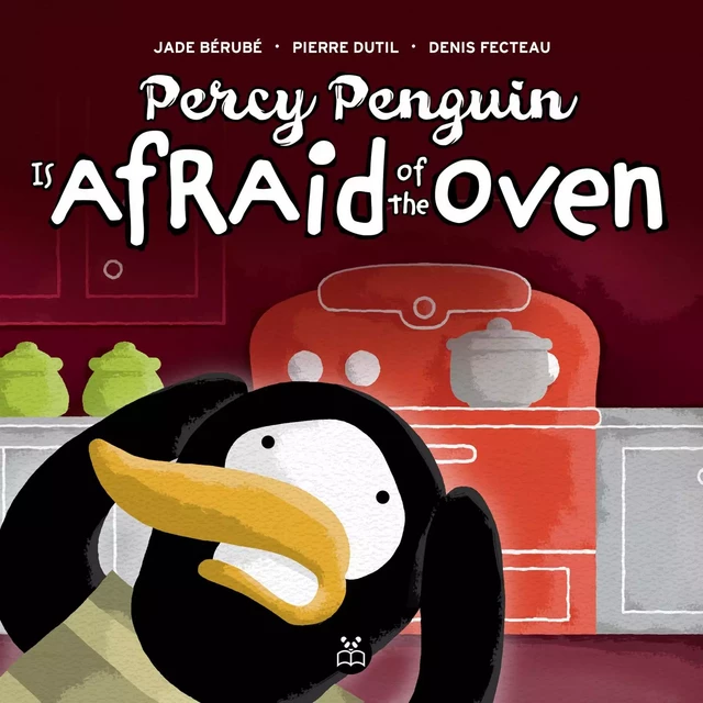 Percy Penguin is afraid of the oven - Jade Bérubé - Éditions Panda