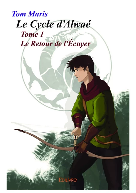 Le Cycle d'Alwaé - Tome 1 - Tom Maris - Editions Edilivre