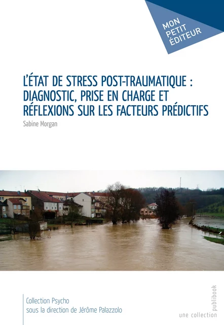 L'Etat de stress post-traumatique : diagnostic, prise en charge et réflexions sur les facteurs prédictifs - Sabine Morgan - Mon Petit Editeur