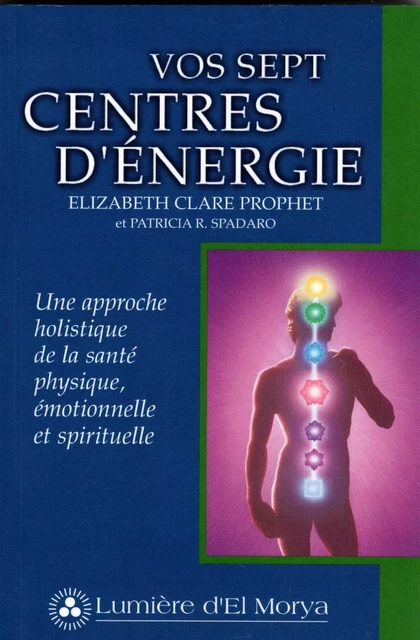 Vos Sept Centres d'énergie - Elizabeth Clare Prophet, Patricia R. Spadaro - Lumière d'El Morya