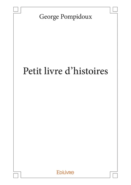 Petit livre d'histoires - George Pompidoux - Editions Edilivre