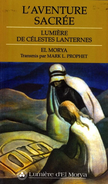 L'Aventure sacrée - Mark L. Prophet, El Morya - Lumière d'El Morya