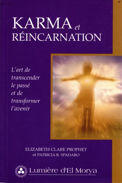 Karma et Réincarnation - Elizabeth Clare Prophet, Patricia R. Spadaro - Lumière d'El Morya