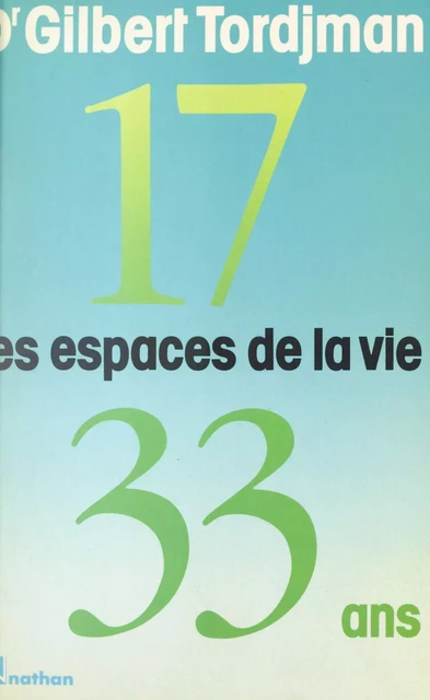 Les espaces de la vie (1). De dix-sept à trente-trois ans - Gilbert Tordjman - (Nathan) réédition numérique FeniXX