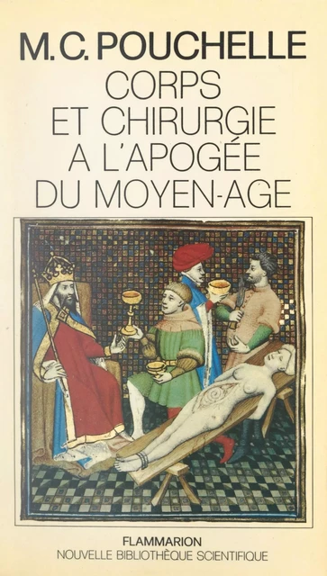 Corps et chirurgie à l'apogée du Moyen Âge - Marie-Christine Pouchelle - Flammarion (réédition numérique FeniXX)