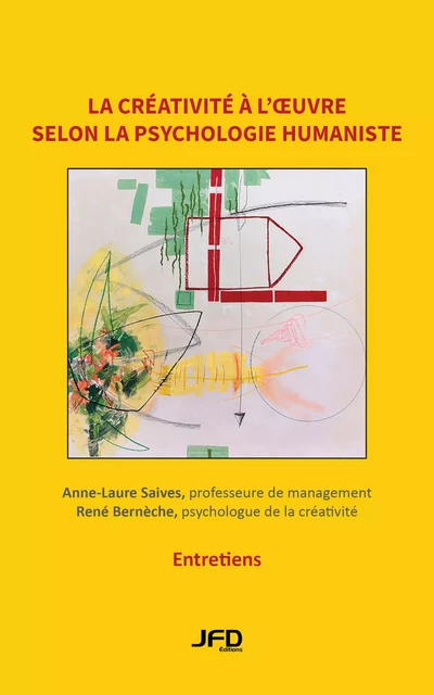 La créativité à l’oeuvre selon la psychologie humaniste : entretiens avec René Bernèche, professeur en psychologie de la créativité - Anne-Laure Saives, René Bernèche - Éditions JFD Inc