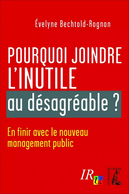 Pourquoi joindre l'inutile au désagréable ? - Évelyne Bechtold-Rognon - Éditions de l'Atelier