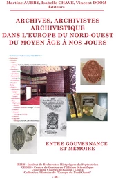 Archives, archivistes, archivistique dans l'Europe du Nord-Ouest du Moyen Âge à nos jours